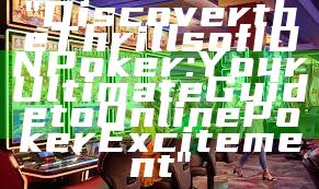 "Discover the Thrills of IDN Poker: Your Ultimate Guide to Online Poker Excitement"