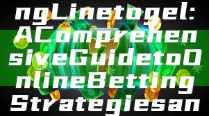 "Understanding Linetogel: A Comprehensive Guide to Online Betting Strategies and Tips"