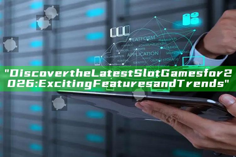 "Discover the Latest Slot Games for 2026: Exciting Features and Trends"
