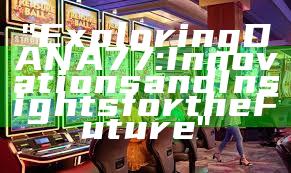 "Exploring DANA77: Innovations and Insights for the Future"