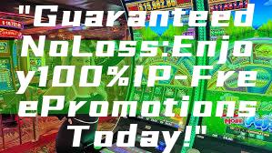 "Guaranteed No Loss: Enjoy 100% IP-Free Promotions Today!"