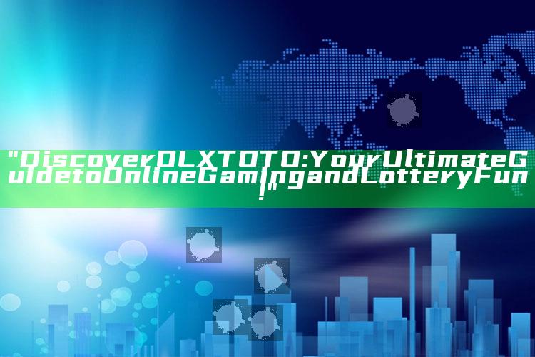 "Discover OLXTOTO: Your Ultimate Guide to Online Gaming and Lottery Fun!"