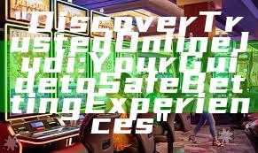 "Discover Trusted Online Judi: Your Guide to Safe Betting Experiences"