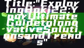Title: "Exploring Hoki22: Your Ultimate Guide to Innovative Solutions and Trends"