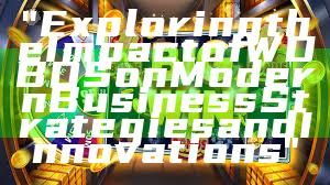 "Exploring the Impact of WDBOS on Modern Business Strategies and Innovations"