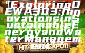 "Exploring DEWA 303: Innovations in Sustainable Energy and Water Management"