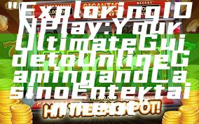 "Exploring IDN Play: Your Ultimate Guide to Online Gaming and Casino Entertainment"