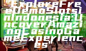 "Explore Free Demo Slots in Indonesia: Uncover Amazing Casino Game Experiences"