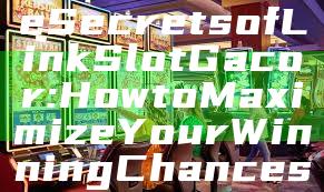 "Discover the Secrets of Link Slot Gacor: How to Maximize Your Winning Chances"
