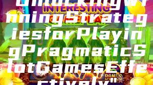 "Unlocking Winning Strategies for Playing Pragmatic Slot Games Effectively"