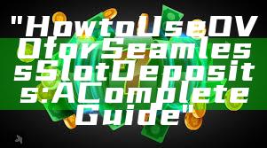 "How to Use OVO for Seamless Slot Deposits: A Complete Guide"