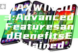 MAXWIN303: Advanced Features and Benefits Explained