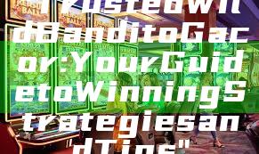 "Trusted Wild Bandito Gacor: Your Guide to Winning Strategies and Tips"