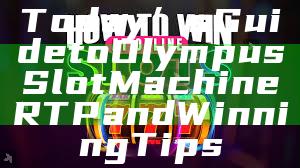 Today’s Guide to Olympus Slot Machine RTP and Winning Tips