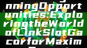 Unlocking Winning Opportunities: Exploring the World of Link Slot Gacor for Maximum Payouts