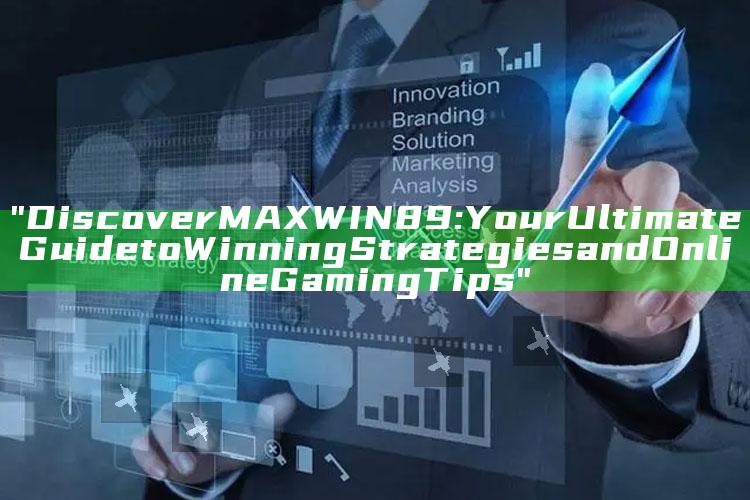 "Discover MAXWIN89: Your Ultimate Guide to Winning Strategies and Online Gaming Tips"