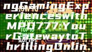 "Unlock Exciting Gaming Experiences with MPO777: Your Gateway to Thrilling Online Gameplay"