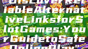 "Discover Reliable Alternative Links for Slot Games: Your Guide to Safe Online Play"