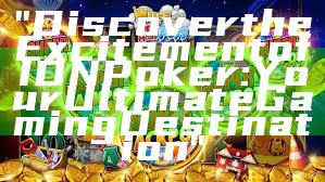 "Discover the Excitement of IDN Poker: Your Ultimate Gaming Destination"