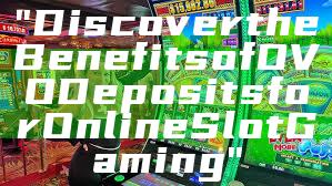 "Discover the Benefits of OVO Deposits for Online Slot Gaming"