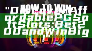 "Discover Affordable PG Soft Slots: Bet 200 and Win Big!"
