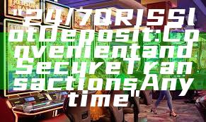 "24/7 QRIS Slot Deposit: Convenient and Secure Transactions Anytime"