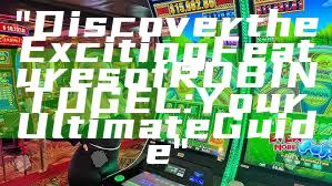 "Discover the Exciting Features of ROBINTOGEL: Your Ultimate Guide"