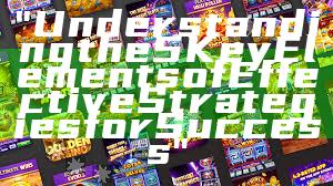 "Understanding the 5 Key Elements of Effective Strategies for Success"