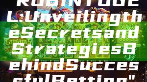 "ROBINTOGEL: Unveiling the Secrets and Strategies Behind Successful Betting"