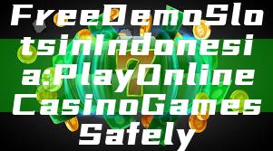 Free Demo Slots in Indonesia: Play Online Casino Games Safely